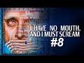 Let's play I Have No Mouth And I Must Scream [BLIND] #8 - You are what you don't eat