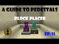 A Guide To Pedestals - EP11: Block Placer Upgrade [Old / Outdated]