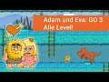 Adam und Eva: GO 3 - Alle Level