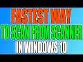 Fastest Way To Scan Something From Your Printer Scanner In Windows 10