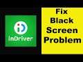 How to Fix InDriver App Black Screen Error Problem in Android & Ios | 100% Solution
