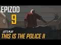 Let's Play This is The Police II - Epizod 9