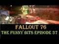 Fallout 76 - The Funny Bits: Episode 37