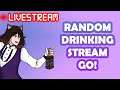 SHORT RANDOM DRINKING STREAM GO! Ask me anything!