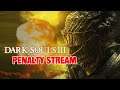 Dark Souls 3 - Penalty Stream - Salt Will Fly!!