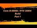 Intel Core i9-9900k & Asus RTX 2080ti OC -- PC Build Part 1