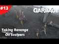 Garbage - Taking Revenge On Scalpers - #13 - Lets Play - Season 2