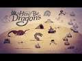 Here Be Dragons - Launch Trailer