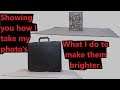 Showing you how I take my photo's and what I do to make them brighter.