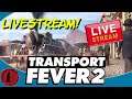 Transport Fever 2 LIVESTREAM!