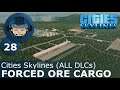 FORCED ORE CARGO: Cities Skylines (All DLCs) - Ep. 28 - Building a Beautiful City