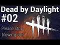 Let's Play Dead by Daylight - 02 - Please stop blowing up!