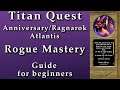 Titan Quest Atlantis| Rogue Mastery guide for beginners!