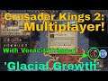 Crusader Kings 2:  Multiplayer W/Veracity Trigger: Glacial Growth!