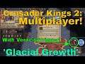 Crusader Kings 2: Multiplayer W/Veracity Trigger: Glacial Growth!