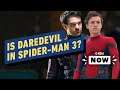 Is Spider-Man 3 Also Adding Daredevil? - IGN Now