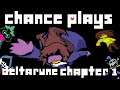 Chance Plays| Deltarune| Chapter 1