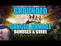 Grounded: Ranged damage bonuses & guide