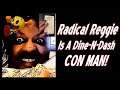 Radical Reggie Is A Dine-N-Dash CONMAN!