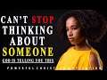 WHY YOU CANT STOP THINKING ABOUT SOMEONE | POWERFUL CHRISTAIN MOTIVATION