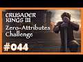 Zero Attributes Challenge - 044 - 👑 Fun-Run mit Crusader Kings 3 👑