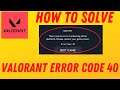 Fix Valorant - There Was An Error Connecting To The Platform. (Error Code - 40) New method 2021