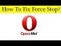 How To Fix Opera Mini App Force Stop Problem Android & Ios - Solve Opera Mini Keeps Stop