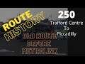 Route History - 250 - Trafford Centre to Piccadilly (Before Metrolink)