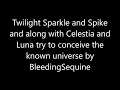 Twilight Sparkle and Spike and along with Celestia and Luna try to Conceive the known Universe by Bl