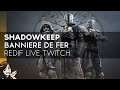 Destiny 2 Shadowkeep FR : 1ère Bannière de Fer de l'Extension + Quête (Redif Live Twitch)