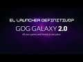 El Launcher Definitivo? | GOG Galaxy 2.0