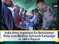 India Army organises Ex-Servicemen Rally-cum-Medical Outreach Campaign in J&K’s Rajouri