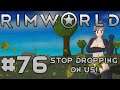 Let's Play RimWorld S3 - 76 - Stop dropping on us!