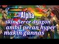 Alpha skin fierce dragon, ambil peran hyper ultinya semakin ganas | recording offline