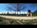 HOW NOT TO RUN