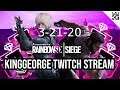 KingGeorge Rainbow Six Twitch Stream 3-21-20 Part 1