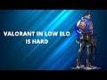 VALORANT IN LOW ELO IS HARD (Valorant Competitive Funny Moments)