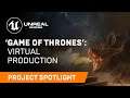 ‘Game of Thrones’: Virtual Production | Spotlight | Unreal Engine