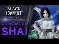 Black Desert - Criação da Shai (Trevosa)