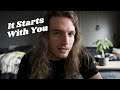 It starts with ME (read YOU)