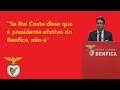"Se Rui Costa disse que é presidente efetivo do Benfica, não é....!
