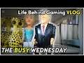 THE BUSY WEDNESDAY - Life Behind Gaming (VLOG)