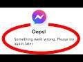 Fix Messenger Oops Something Went Wrong Error Please Try Again Later Problem Solved
