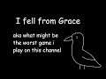 I fell from Grace~AKA What Might be the Worst Game I Play on this Channel