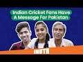 IND vs PAK: Indian Cricket Fans Have A Message For Pakistan