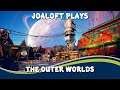 JoaLoft Plays - The Outer Worlds