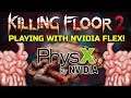 Killing Floor 2 | PLAYING WITH NVIDIA FLEX! - Gibs And Fluids!
