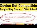 How To Fix Your Device Isn't Compatible With This Version Android - Google Playstore