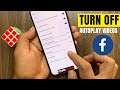 How To Turn Off Autoplay Videos On Facebook App