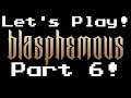 Let's Play Blasphemous (Part 6)!